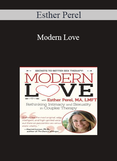 Esther Perel - Modern Love: Rethinking Intimacy and Sexuality in Couples Therapy with Esther Perel