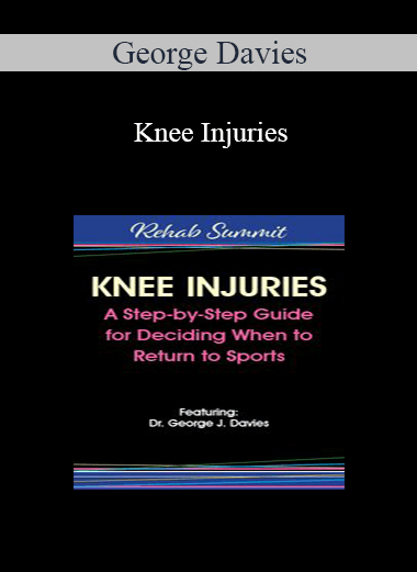 George Davies - Knee Injuries: A Step-by-Step Guide for Deciding When to Return to Sports