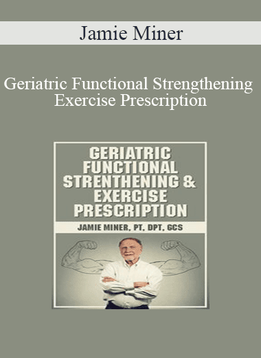Jamie Miner - Geriatric Functional Strengthening & Exercise Prescription