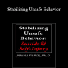 Janina Fisher - Stabilizing Unsafe Behavior: Suicide & Self-Injury