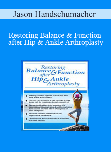 Jason Handschumacher - Restoring Balance & Function after Hip & Ankle Arthroplasty