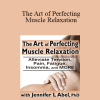 Jennifer L. Abel - The Art of Perfecting Muscle Relaxation: Alleviate Tension
