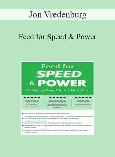 Jon Vredenburg - Feed for Speed & Power: Evidence-Based Sports Nutrition