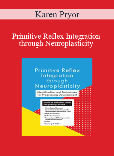 Karen Pryor - Primitive Reflex Integration through Neuroplasticity