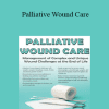 Laurie Klipfel - Palliative Wound Care: Management of Complex and Unique Wound Challenges at the End of Life