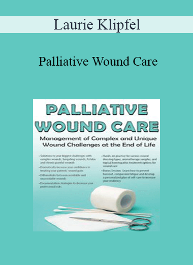Laurie Klipfel - Palliative Wound Care: Management of Complex and Unique Wound Challenges at the End of Life