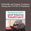 Lois Ehrmann - Telehealth and Trauma Treatment During the COVID-19 Pandemic