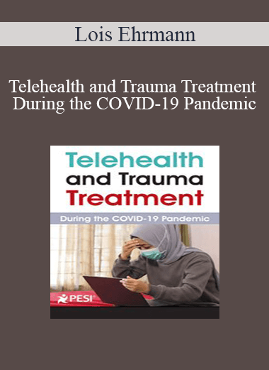 Lois Ehrmann - Telehealth and Trauma Treatment During the COVID-19 Pandemic