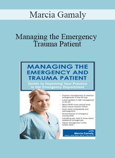 Marcia Gamaly - Managing the Emergency and Trauma Patient: Secrets to Improving Your Practice in the Emergency Department