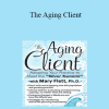 Mary Flett - The Aging Client: Adapting Your Practice to Meet the Silver Tsunami