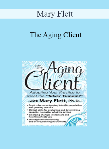Mary Flett - The Aging Client: Adapting Your Practice to Meet the Silver Tsunami