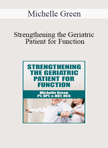 Michelle Green - Strengthening the Geriatric Patient for Function