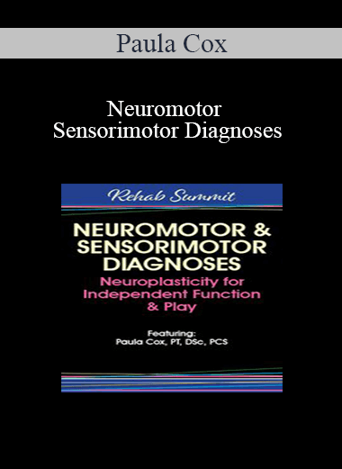 Paula Cox - Neuromotor & Sensorimotor Diagnoses: Neuroplasticity for Independent Function & Play