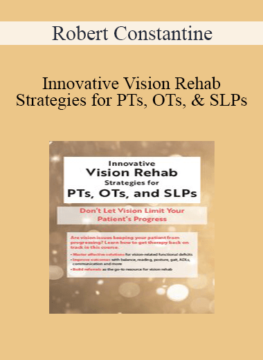 Robert Constantine - Innovative Vision Rehab Strategies for PTs