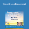 Steven C. Hayes - The ACT Model & Approach