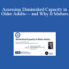 Susan Wehry - Assessing Diminished Capacity in Older Adults— and Why It Matters