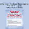 Teresa L. Deshields - Behavioral Treatment Interventions for Clients Coping with Medical Illness