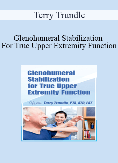 Terry Trundle - Glenohumeral Stabilization For True Upper Extremity Function