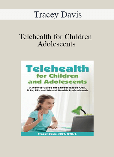 Tracey Davis - Telehealth for Children and Adolescents: A How to Guide for School-Based OTs