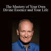 William Linville - The Mastery of Your Own Divine Essence and Your Life
