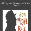 40 Days of Discovery Online Course - don Miguel Ruiz