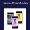 Squirting Orgasm Mastery - 2 Girls Teach Sex