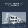 Steve Siebold - How to Conquer The Cold Market