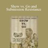 Tony Cecchine - Show vs. Go and Submission Resistance